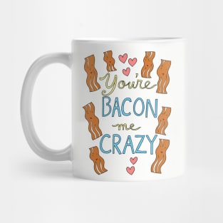 You're Bacon Me Crazy Mug